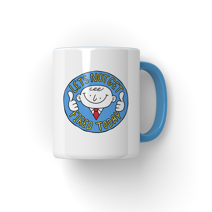 LETS NOT GET FIRED TODAY Mug